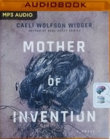 Mother of Invention written by Caeli Wolfson Widger performed by Christina Traister on MP3 CD (Unabridged)